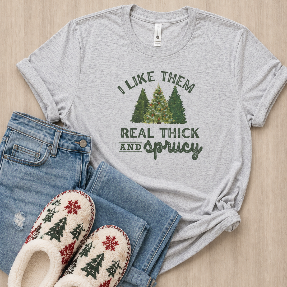 I like them real thick and sprucy shirt